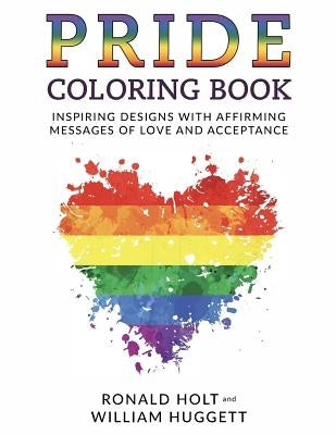 PRIDE Coloring Book: Inspiring Designs with Affirming Messages of Love and Acceptance by Holt, Ronald