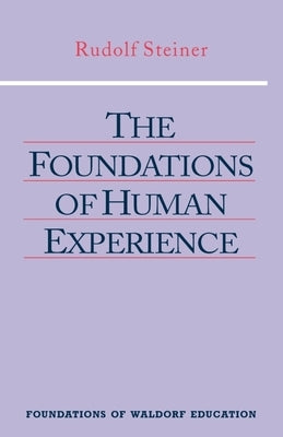 The Foundations of Human Experience: (Cw 293 & 66) Volume 1 by Steiner, Rudolf
