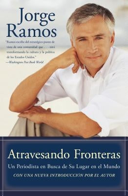 Atravesando Fronteras: Un Periodista en Busca de su Lugar en el Mundo by Ramos, Jorge del Rayo