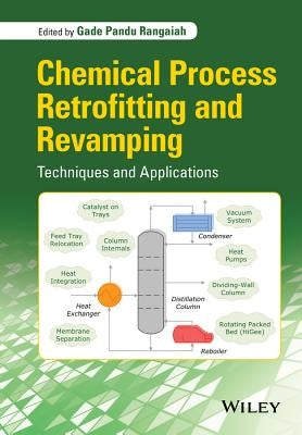 Chemical Process Retrofitting and Revamping: Techniques and Applications by Rangaiah, Gade Pandu