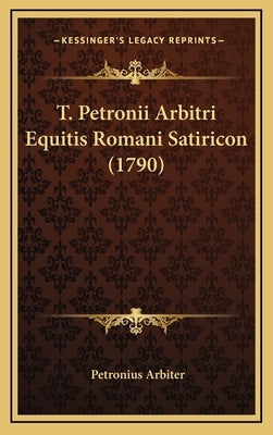 T. Petronii Arbitri Equitis Romani Satiricon (1790) by Arbiter, Petronius