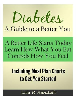 Diabetes - A Guide to a Better You: Including Meal Plan Charts to Get You Started by Randalls, Lisa K.