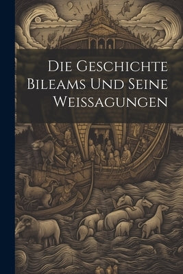 Die Geschichte Bileams Und Seine Weissagungen by Anonymous