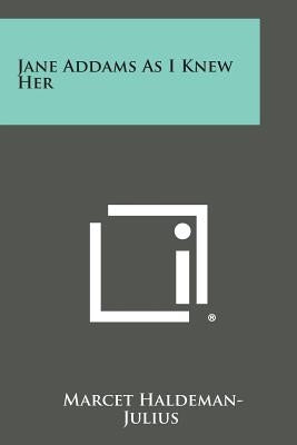 Jane Addams as I Knew Her by Haldeman-Julius, Marcet