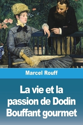 La vie et la passion de Dodin Bouffant gourmet by Rouff, Marcel