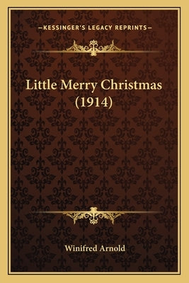 Little Merry Christmas (1914) by Arnold, Winifred