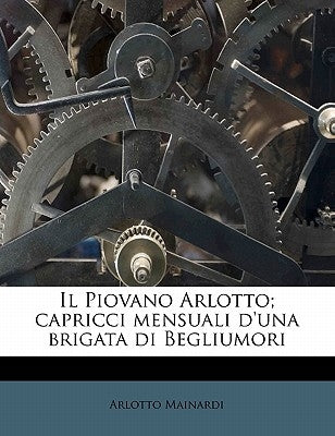 Il Piovano Arlotto; capricci mensuali d'una brigata di Begliumori by Mainardi, Arlotto