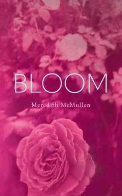 Bloom by McMullen, Meredith