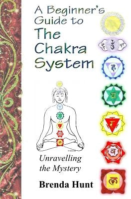 A Beginner's Guide to the Chakra System by Hunt, Brenda