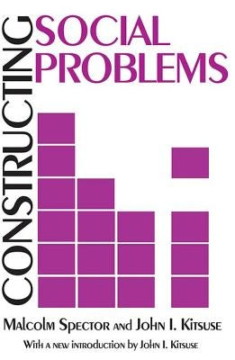 Constructing Social Problems by Spector, Malcolm