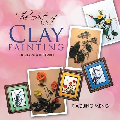 The Art of Clay Painting: An Ancient Chinese Art II by Meng, Xiaojing