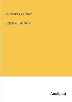 Soldaten-Büchlein by Zedlitz, Joseph Christian