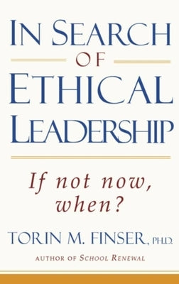 In Search of Ethical Leadership: If Not Now, When? by Finser, Torin M.