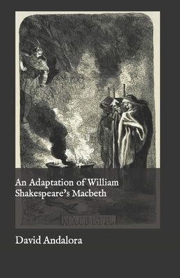 An Adaptation of William Shakespeare's Macbeth by Andalora, David