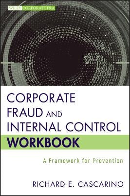Corporate Fraud and Internal Control Workbook: A Framework for Prevention by Cascarino, Richard E.