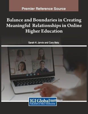 Balance and Boundaries in Creating Meaningful Relationships in Online Higher Education by Jarvie, Sarah H.