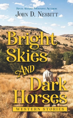 Bright Skies and Dark Horses: Western Stories by Nesbitt, John D.