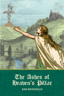The Ashes of Heaven's Pillar by Rendfeld, Kim