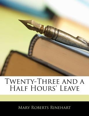 Twenty-Three and a Half Hours' Leave by Rinehart, Mary Roberts, Avery