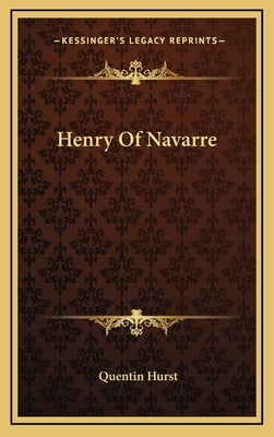 Henry Of Navarre by Hurst, Quentin