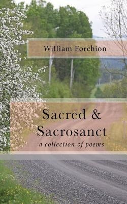 Sacred & Sacrosanct: a collection of poems by Forchion, William