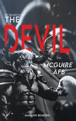 In Search of the Devil on McGuire Air Force Base by Beavers, Marlon