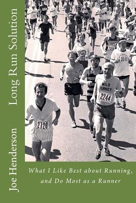 Long Run Solution: What I Like Best about Running, and Do Most as a Runner by Henderson, Joe