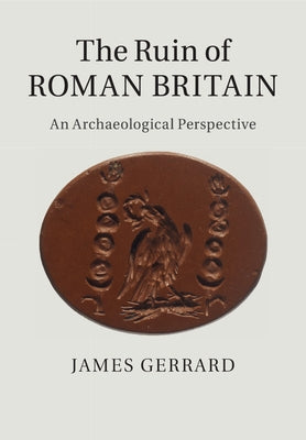 The Ruin of Roman Britain by Gerrard, James