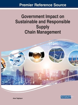 Government Impact on Sustainable and Responsible Supply Chain Management by Taghipour, Atour