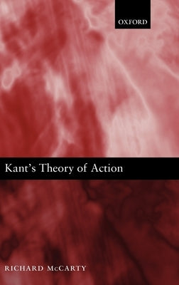 Kant's Theory of Action by McCarty, Richard