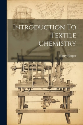 Introduction To Textile Chemistry by Harper, Harry