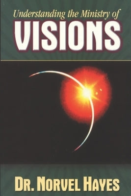 Understanding the Ministry of Visions by Hayes, Norvel