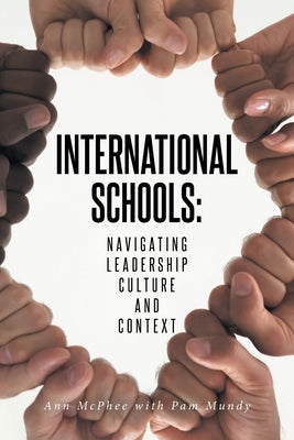 International Schools: Navigating Leadership Culture and Context by McPhee, Ann