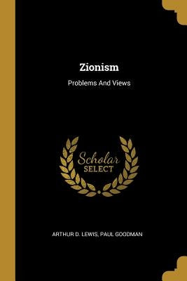 Zionism: Problems And Views by Lewis, Arthur D.