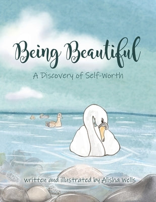 Being Beautiful: A Discovery of Self-Worth by Wells, Alisha
