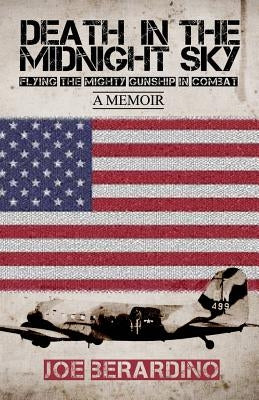 Death in the Midnight Sky: Flying the Mighty Gunship in Combat: A Memoir by Berardino, Joe