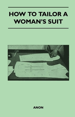 How to Tailor a Woman's Suit by Anon
