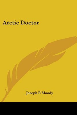 Arctic Doctor by Moody, Joseph P.