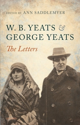 W. B. Yeats and George Yeats: The Letters by Saddlemyer, Ann