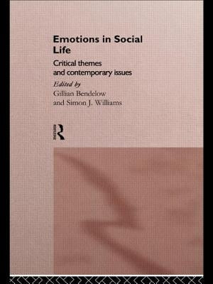 Emotions in Social Life: Critical Themes and Contemporary Issues by Bendelow, Gillian
