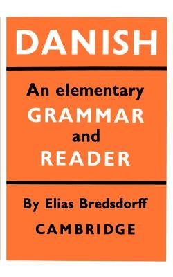 Danish: An Elementary Grammar and Reader by Bredsdorff, Elias