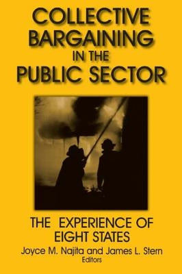 Collective Bargaining in the Public Sector: The Experience of Eight States: The Experience of Eight States by Najita, Joyce M.