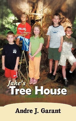 Jake's Tree House by Garant, Andre J.