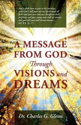 A Message from God Through Visions and Dreams by Glenn, Charles G.