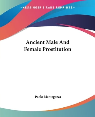 Ancient Male And Female Prostitution by Mantegazza, Paolo
