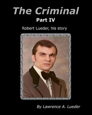 The Criminal Part IV by Lueder, Lawrence A.