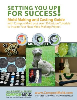 Setting You Up For Success: Mold Making and Casting Guide with ComposiMold by Miller, Michelle
