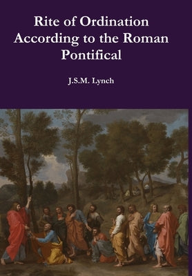 Rite of Ordination According to the Roman Pontifical by Lynch, J. S. M.