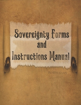 Sovereignty Forms and Instructions Manual, Volume 1: Form #10.005 by Defense Ministry, Sovereignty Educati