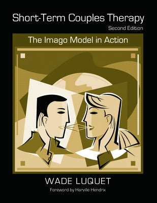 Short-Term Couples Therapy: The Imago Model in Action by Luquet, Wade